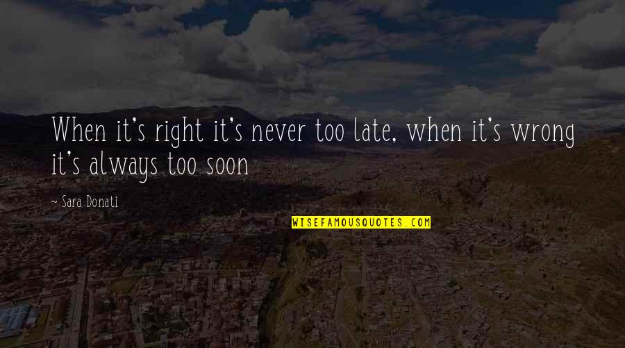 Never Too Late Quotes By Sara Donati: When it's right it's never too late, when