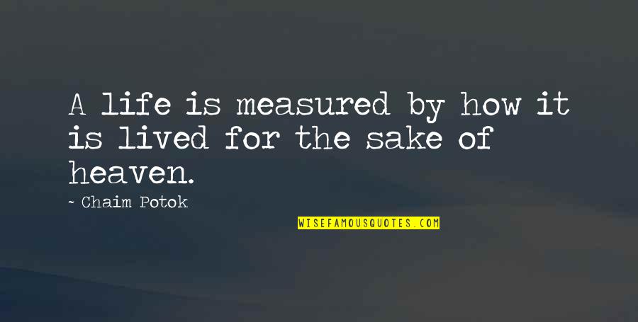 Never Too Late To Be Happy Quotes By Chaim Potok: A life is measured by how it is