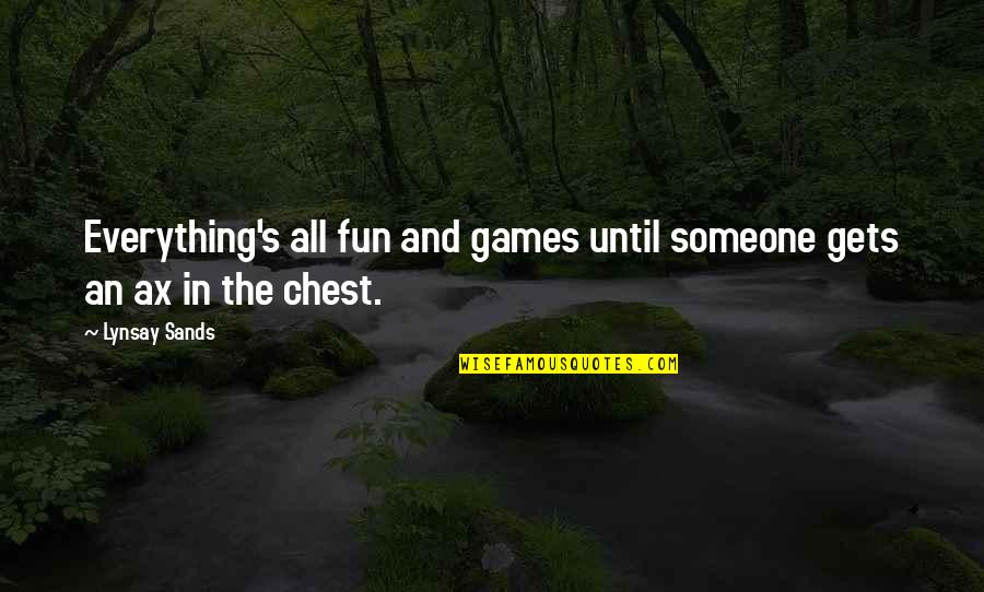 Never Too Late To Fall In Love Quotes By Lynsay Sands: Everything's all fun and games until someone gets