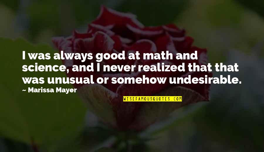 Never Too Late To Go Back To School Quotes By Marissa Mayer: I was always good at math and science,