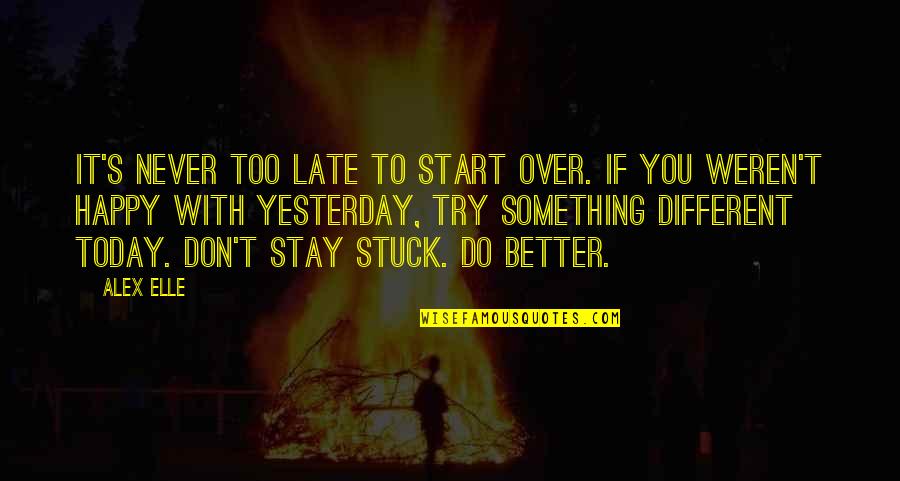 Never Too Late To Start Over Quotes By Alex Elle: It's never too late to start over. If