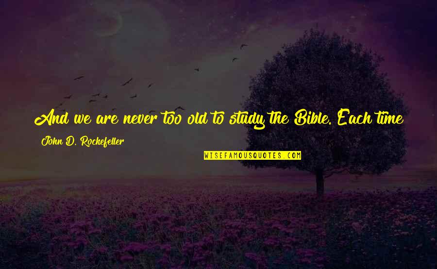 Never Too Old Quotes By John D. Rockefeller: And we are never too old to study