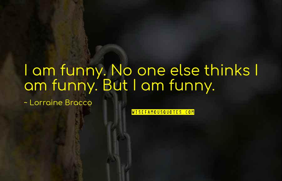 Never Too Old To Dance Quotes By Lorraine Bracco: I am funny. No one else thinks I Never Too Old To Dance Quotes By Lorraine Bracco: I am funny. No one else thinks I