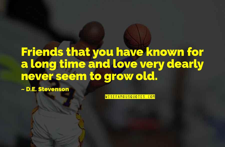 Never Too Old To Love Quotes By D.E. Stevenson: Friends that you have known for a long
