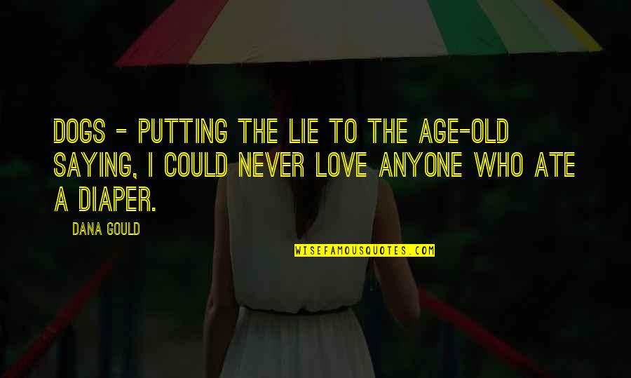 Never Too Old To Love Quotes By Dana Gould: Dogs - putting the lie to the age-old