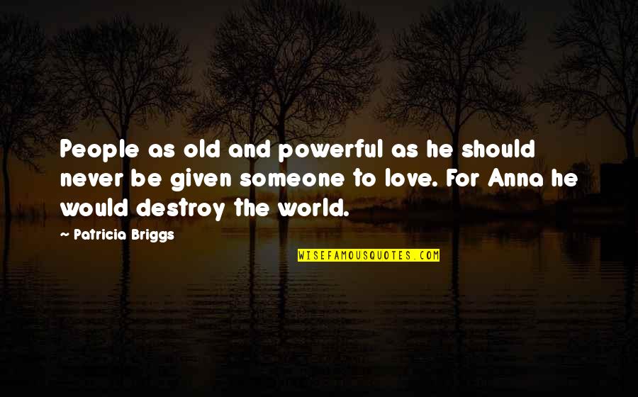 Never Too Old To Love Quotes By Patricia Briggs: People as old and powerful as he should