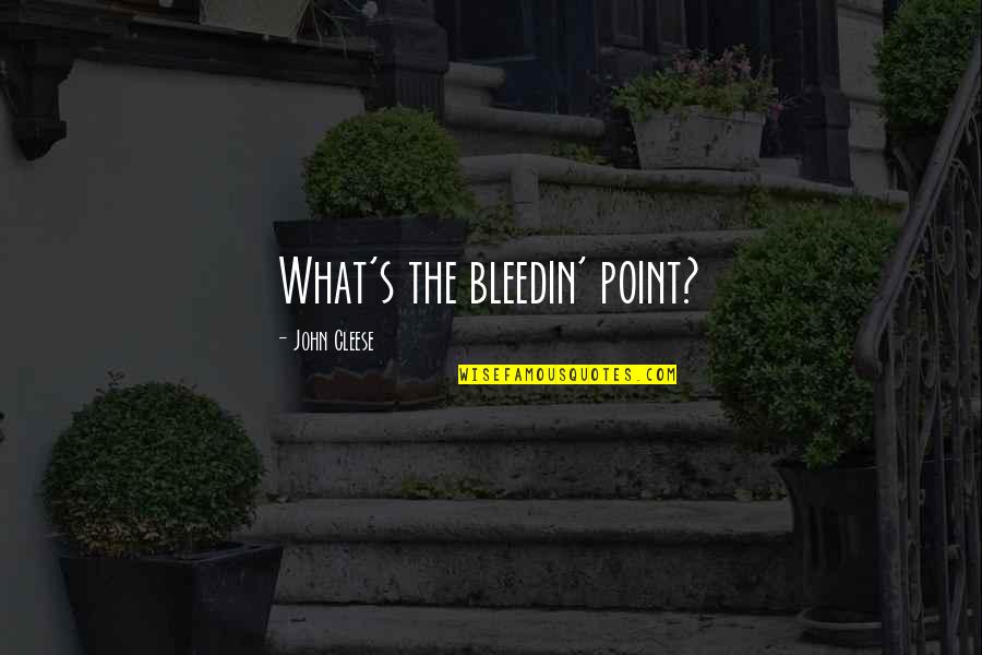 Never Too Old To Study Quotes By John Cleese: What's the bleedin' point?