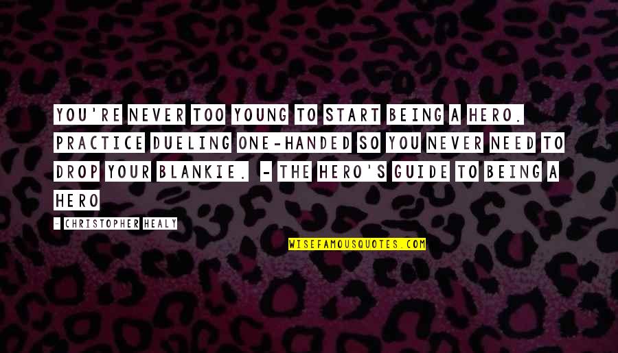 Never Too Young Quotes By Christopher Healy: You're never too young to start being a