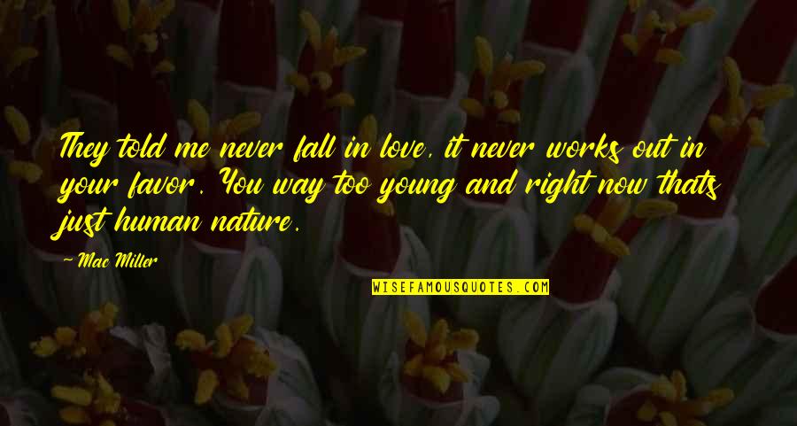 Never Too Young Quotes By Mac Miller: They told me never fall in love, it