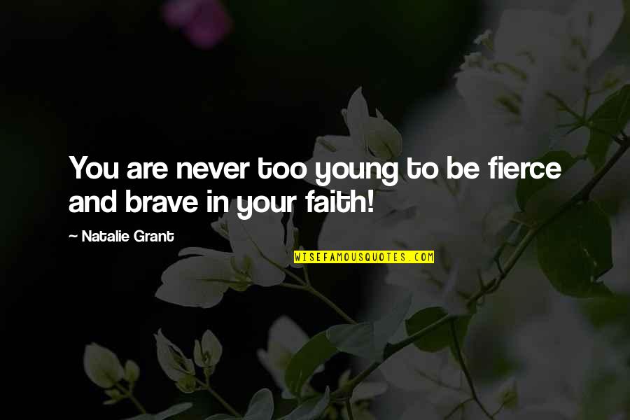 Never Too Young Quotes By Natalie Grant: You are never too young to be fierce