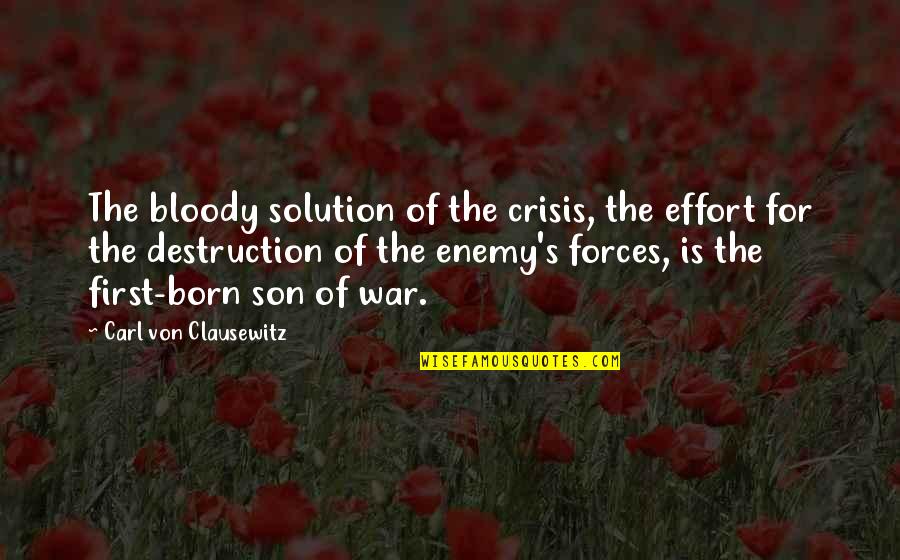 Never Too Young To Die Quotes By Carl Von Clausewitz: The bloody solution of the crisis, the effort