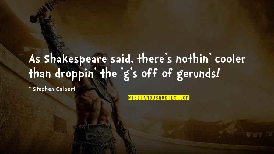 Never Too Young To Fall In Love Quotes By Stephen Colbert: As Shakespeare said, there's nothin' cooler than droppin' Never Too Young To Fall In Love Quotes By Stephen Colbert: As Shakespeare said, there's nothin' cooler than droppin'