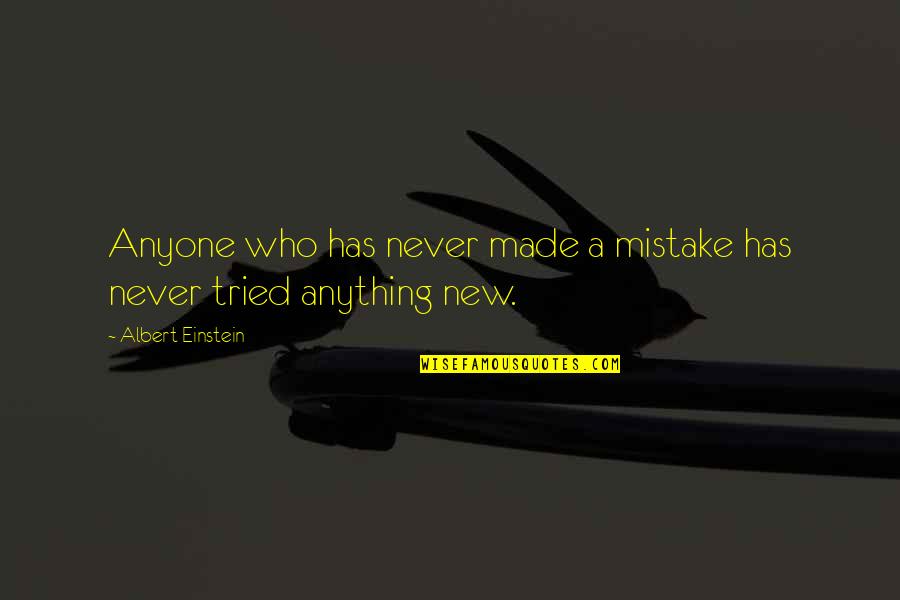 Never Tried Quotes By Albert Einstein: Anyone who has never made a mistake has