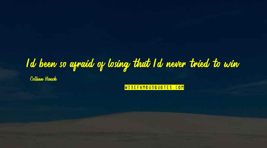Never Tried Quotes By Colleen Houck: I'd been so afraid of losing that I'd