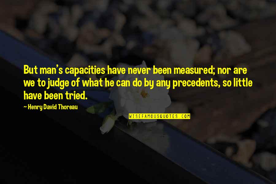 Never Tried Quotes By Henry David Thoreau: But man's capacities have never been measured; nor