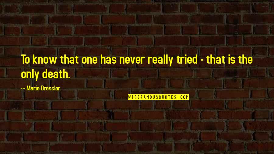 Never Tried Quotes By Marie Dressler: To know that one has never really tried