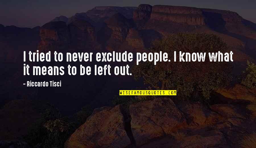 Never Tried Quotes By Riccardo Tisci: I tried to never exclude people. I know