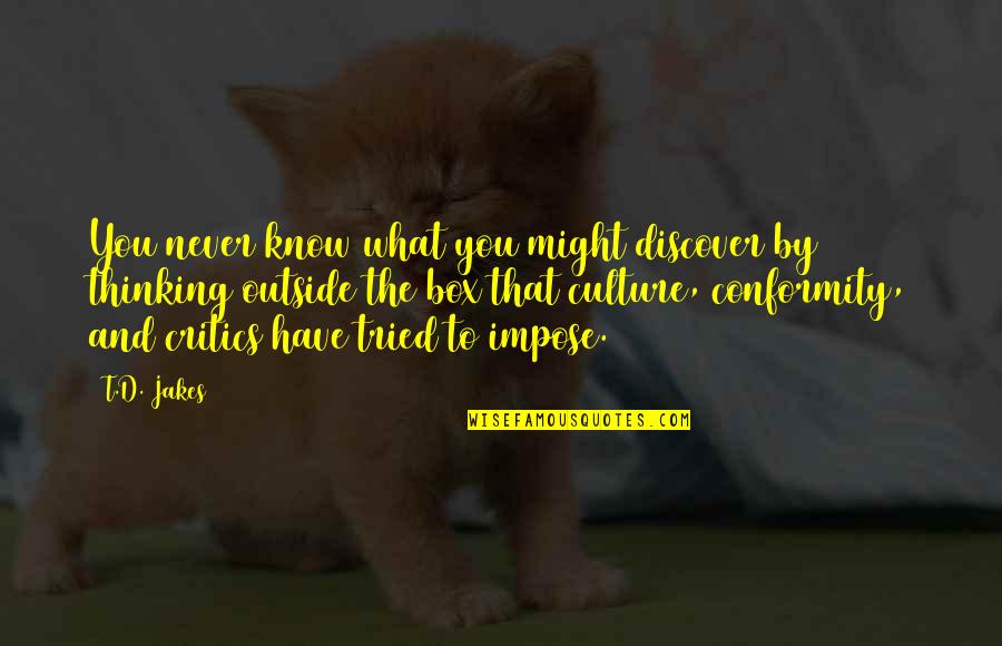Never Tried Quotes By T.D. Jakes: You never know what you might discover by