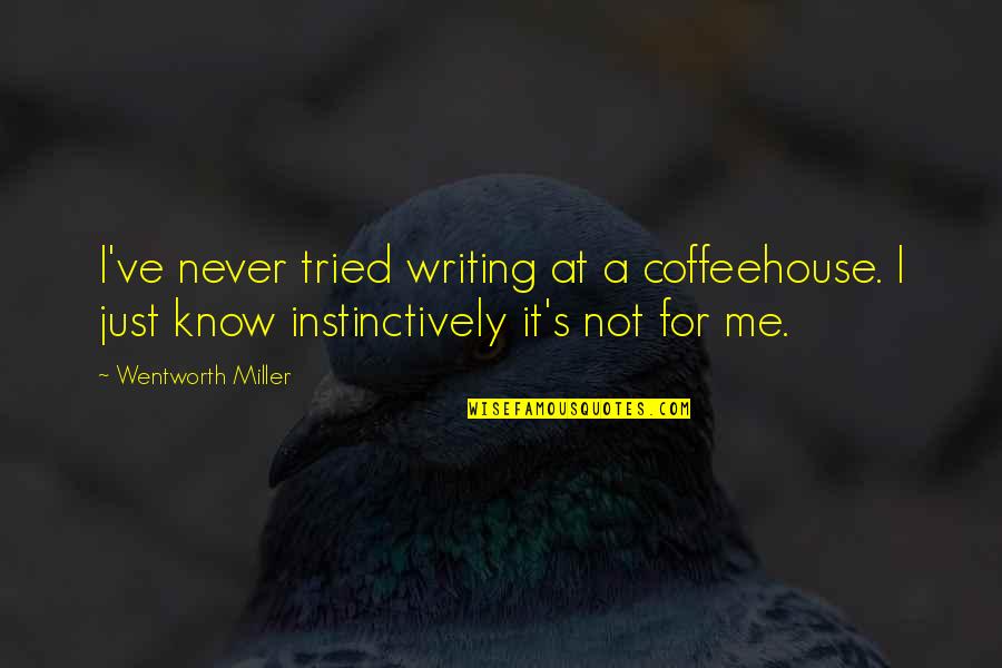 Never Tried Quotes By Wentworth Miller: I've never tried writing at a coffeehouse. I