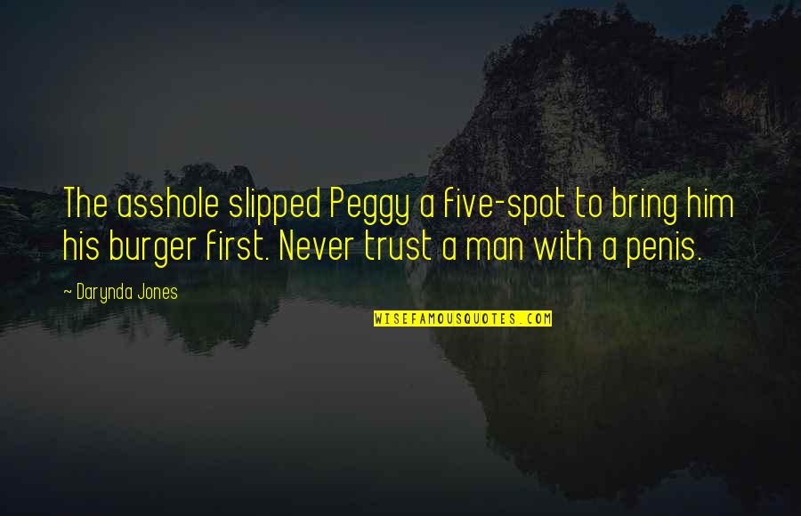Never Trust A Man Quotes By Darynda Jones: The asshole slipped Peggy a five-spot to bring Never Trust A Man Quotes By Darynda Jones: The asshole slipped Peggy a five-spot to bring