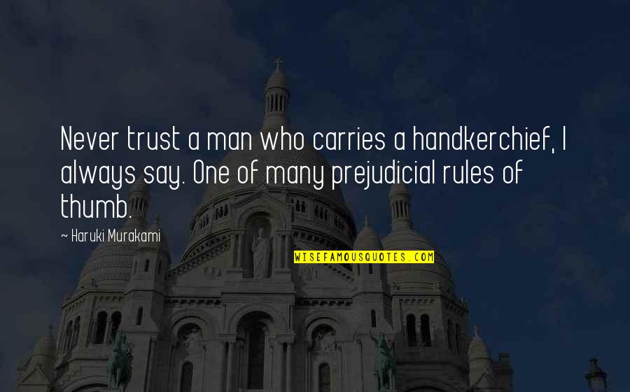 Never Trust A Man Quotes By Haruki Murakami: Never trust a man who carries a handkerchief, Never Trust A Man Quotes By Haruki Murakami: Never trust a man who carries a handkerchief,