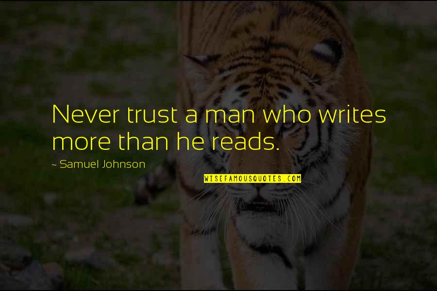 Never Trust A Man Quotes By Samuel Johnson: Never trust a man who writes more than Never Trust A Man Quotes By Samuel Johnson: Never trust a man who writes more than