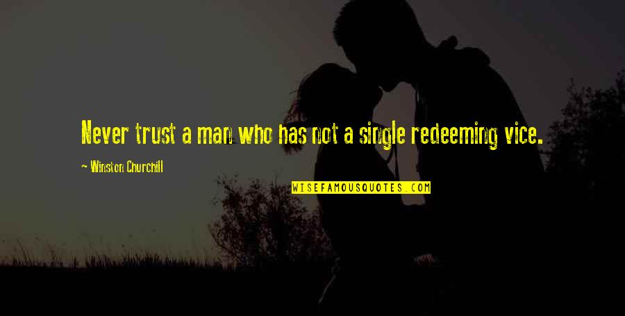 Never Trust A Man Quotes By Winston Churchill: Never trust a man who has not a Never Trust A Man Quotes By Winston Churchill: Never trust a man who has not a