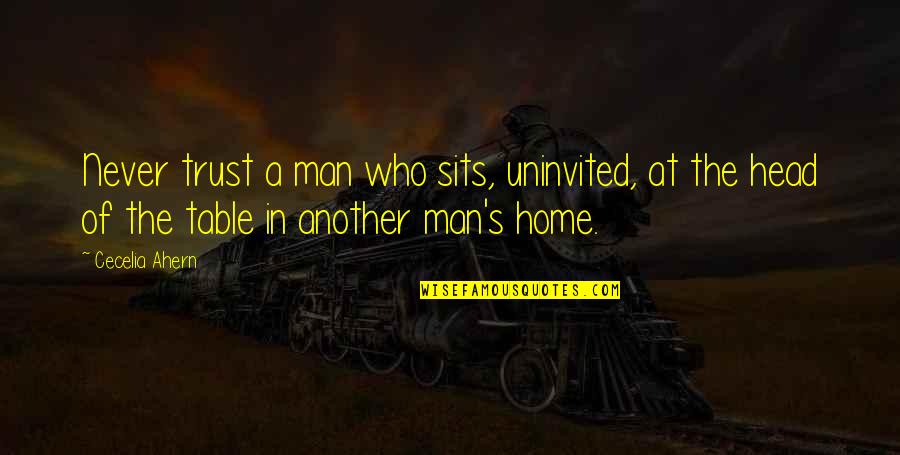 Never Trust A Man Who Quotes By Cecelia Ahern: Never trust a man who sits, uninvited, at