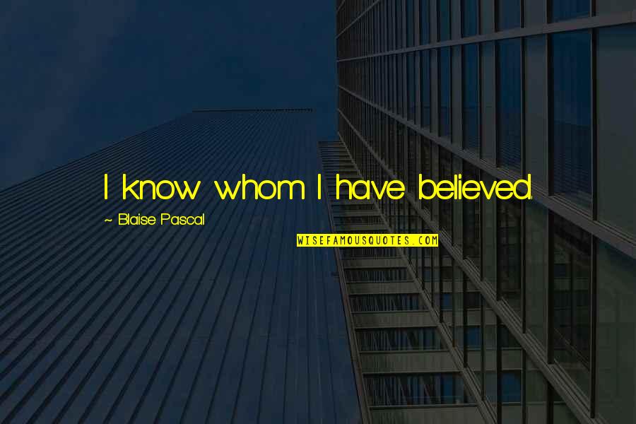 Never Trust A Snake Quote Quotes By Blaise Pascal: I know whom I have believed. Never Trust A Snake Quote Quotes By Blaise Pascal: I know whom I have believed.