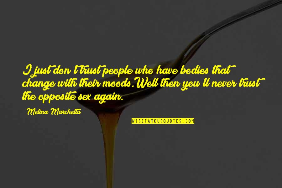 Never Trust Again Quotes By Melina Marchetta: I just don't trust people who have bodies Never Trust Again Quotes By Melina Marchetta: I just don't trust people who have bodies