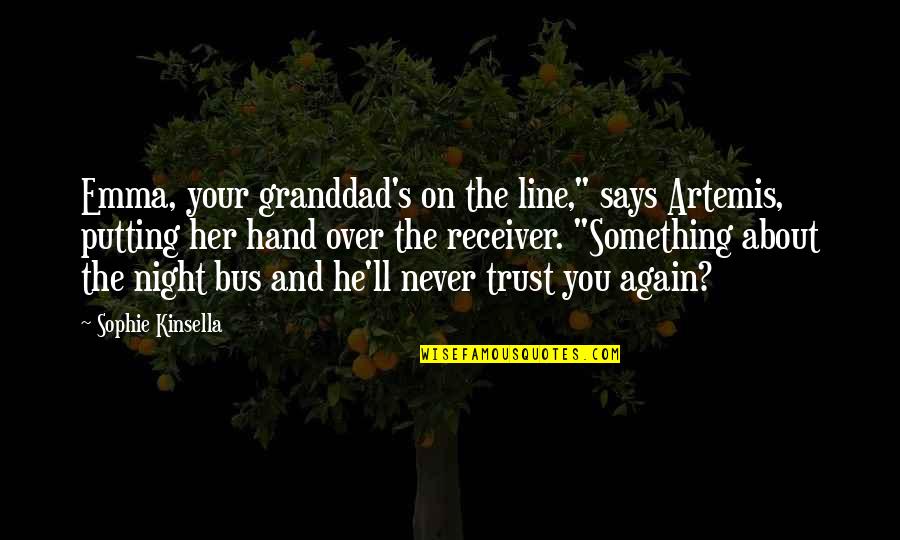 Never Trust Again Quotes By Sophie Kinsella: Emma, your granddad's on the line," says Artemis,