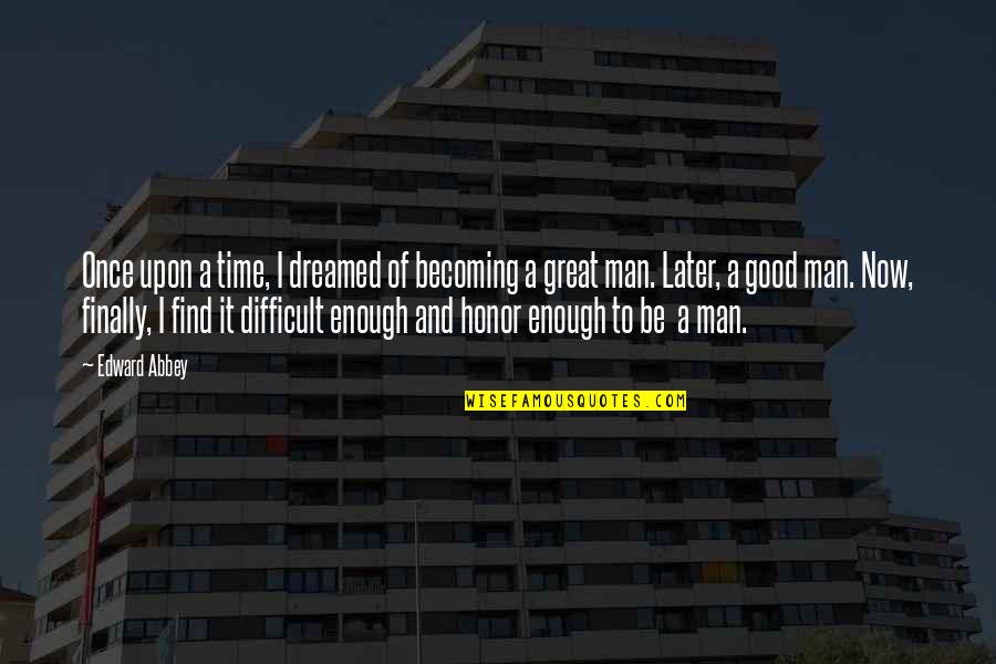 Never Trust Any1 Quotes By Edward Abbey: Once upon a time, I dreamed of becoming Never Trust Any1 Quotes By Edward Abbey: Once upon a time, I dreamed of becoming