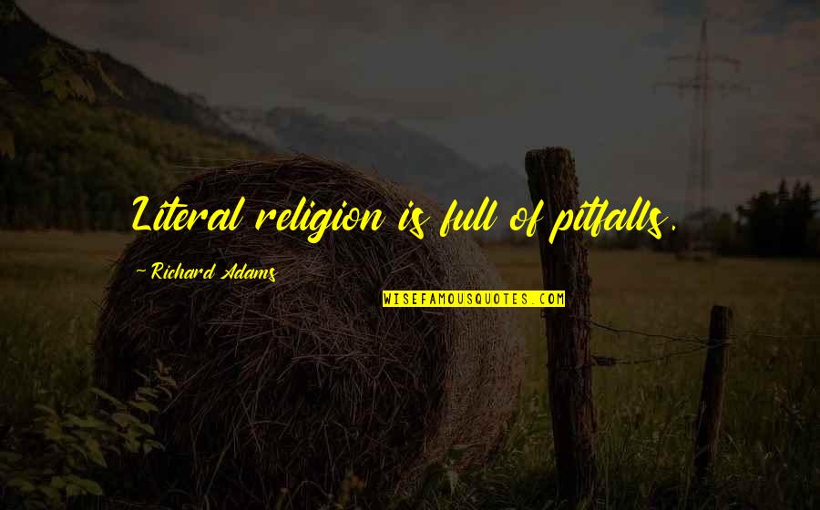 Never Trust Any1 Quotes By Richard Adams: Literal religion is full of pitfalls. Never Trust Any1 Quotes By Richard Adams: Literal religion is full of pitfalls.