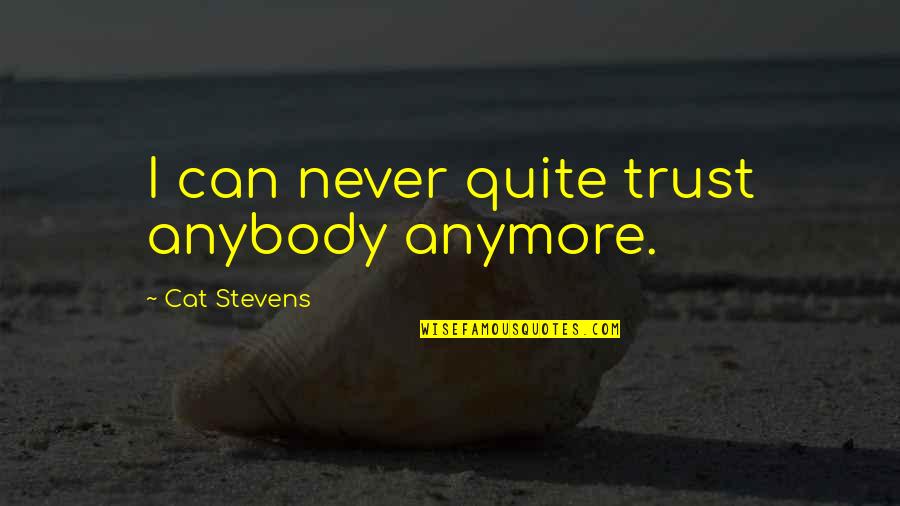 Never Trust Anybody Quotes By Cat Stevens: I can never quite trust anybody anymore.