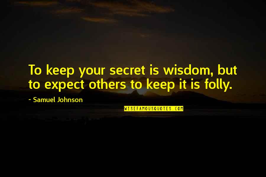 Never Trust Anyone But Yourself Quotes By Samuel Johnson: To keep your secret is wisdom, but to