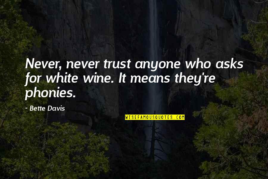 Never Trust Anyone Quotes By Bette Davis: Never, never trust anyone who asks for white