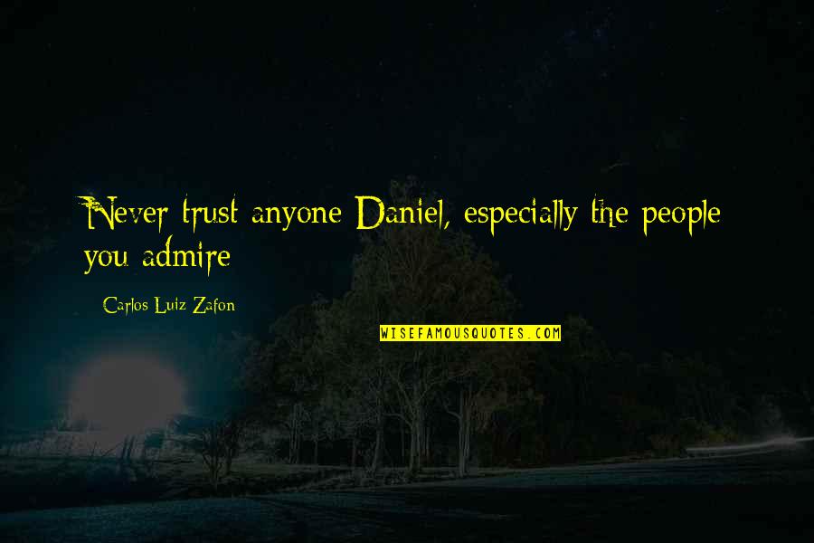 Never Trust Anyone Quotes By Carlos Luiz Zafon: Never trust anyone Daniel, especially the people you