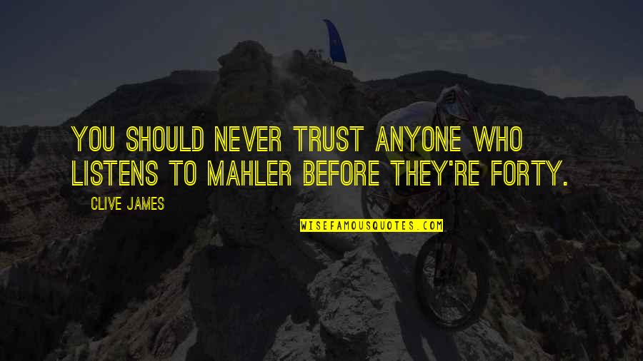 Never Trust Anyone Quotes By Clive James: You should never trust anyone who listens to