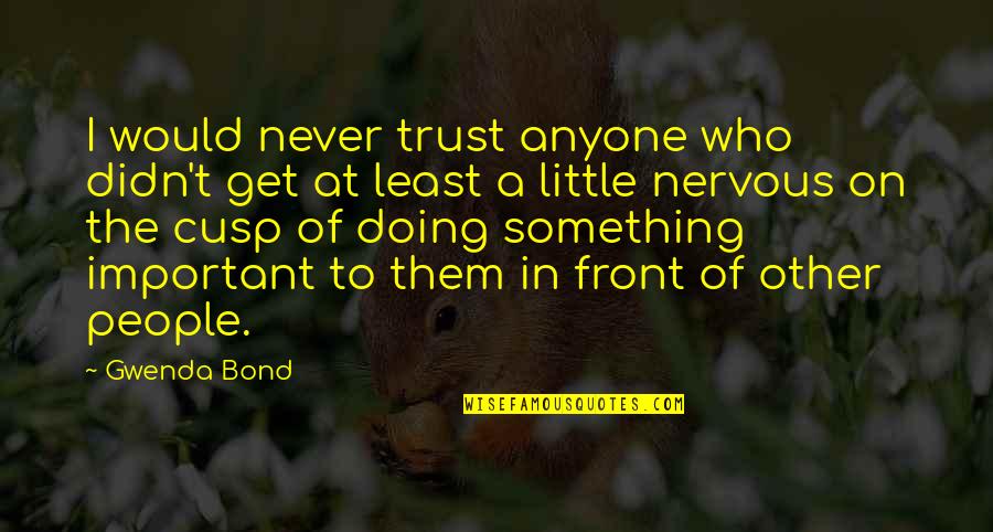 Never Trust Anyone Quotes By Gwenda Bond: I would never trust anyone who didn't get