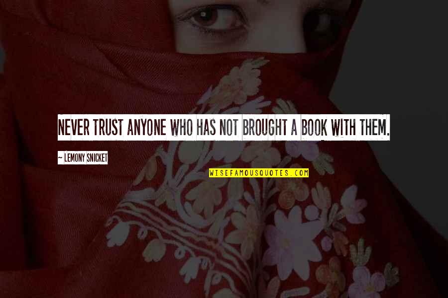 Never Trust Anyone Quotes By Lemony Snicket: Never trust anyone who has not brought a