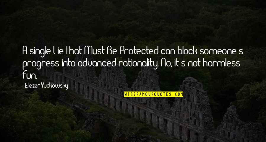 Never Trust Anyone With Your Heart Quotes By Eliezer Yudkowsky: A single Lie That Must Be Protected can