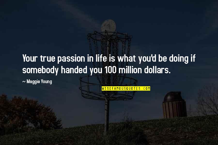Never Trust Funny Quotes By Maggie Young: Your true passion in life is what you'd Never Trust Funny Quotes By Maggie Young: Your true passion in life is what you'd