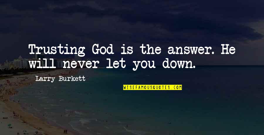 Never Trust God Quotes By Larry Burkett: Trusting God is the answer. He will never