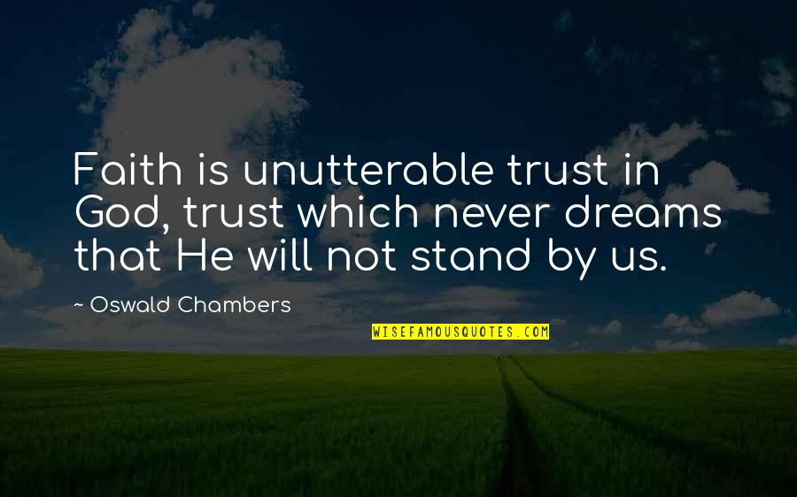 Never Trust God Quotes By Oswald Chambers: Faith is unutterable trust in God, trust which