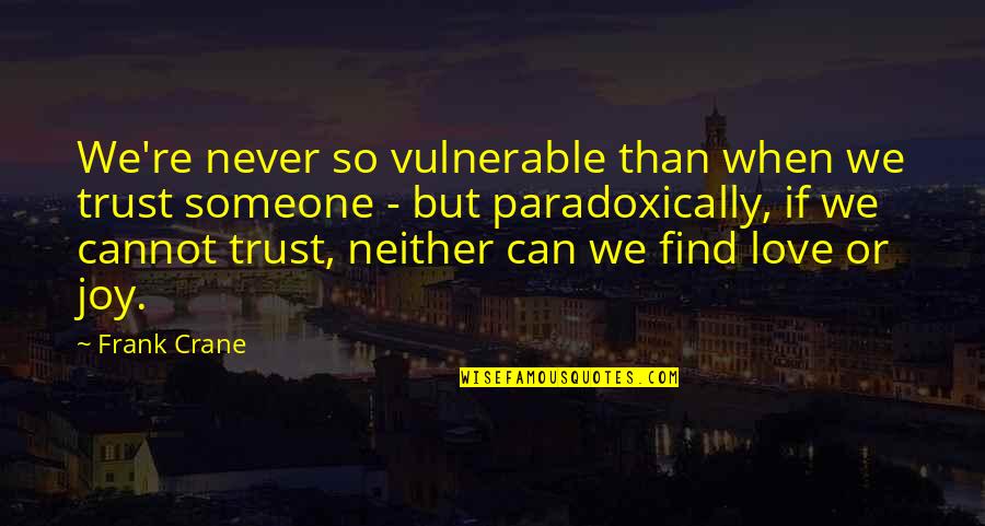 Never Trust In Love Quotes By Frank Crane: We're never so vulnerable than when we trust