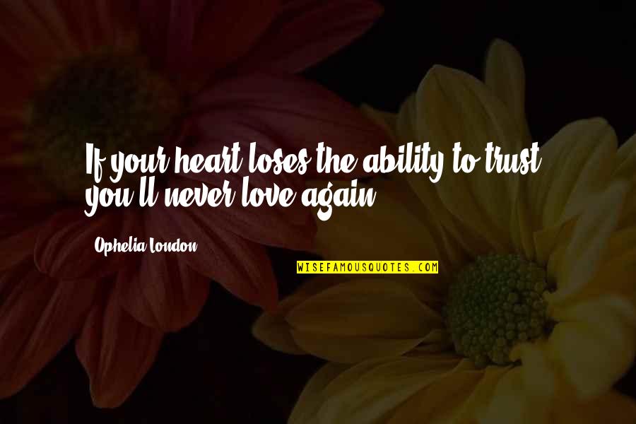 Never Trust Love Quotes By Ophelia London: If your heart loses the ability to trust,