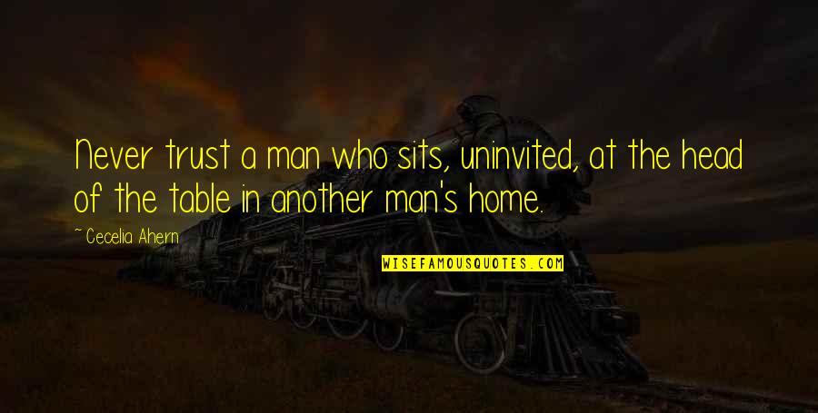 Never Trust Man Quotes By Cecelia Ahern: Never trust a man who sits, uninvited, at