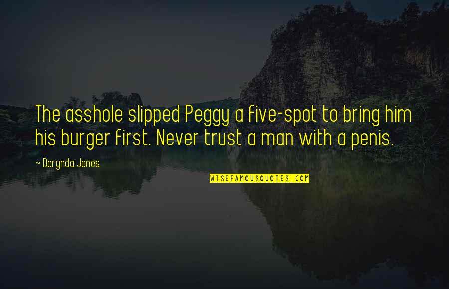 Never Trust Man Quotes By Darynda Jones: The asshole slipped Peggy a five-spot to bring