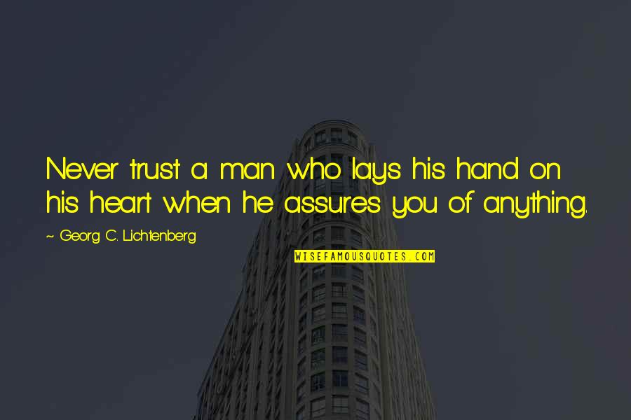 Never Trust Man Quotes By Georg C. Lichtenberg: Never trust a man who lays his hand