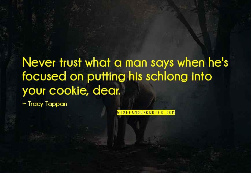 Never Trust Man Quotes By Tracy Tappan: Never trust what a man says when he's